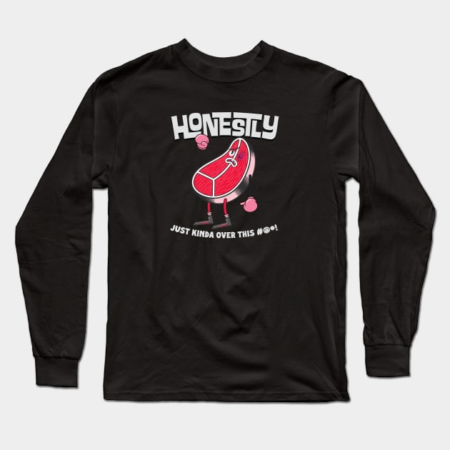 Honestly Just Over It Long Sleeve T-Shirt by realdavemcmahon